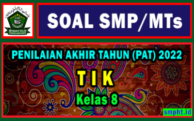 Download Soal PAT TIK Kelas 8 SMP/ MTs Tahun Pelajaran 2021/ 2022